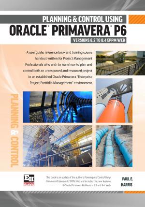 Cover of Planning and Control Using Oracle Primavera P6 Version 8.2 to 8.4 EPPM Web