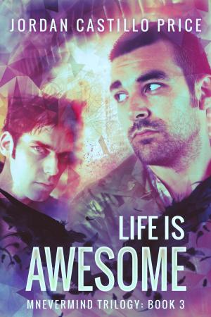 Cover of the book Life is Awesome: Mnevermind Trilogy Book 3 by Astrid Amara, KJ Charles, Charlie Cochet, Rhys Ford, Ginn Hale, Lou Harper, Jordan L. Hawk, Nicole Kimberling, Jordan Castillo Price, Andrea Speed