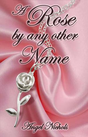 Cover of the book A Rose by Any Other Name by Charlotte Kent