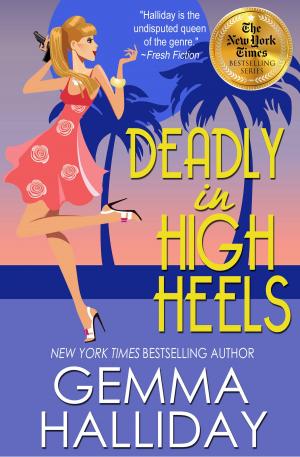Cover of the book Deadly in High Heels (High Heels Mysteries #9) by Gemma Halliday, Anne Marie Stoddard