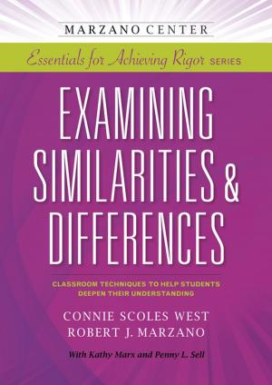 Cover of the book Examining Similarities & Differences: Classroom Techniques to Help Students Deepen Their Understanding by Kelly Harmon, Robert J. Marzano