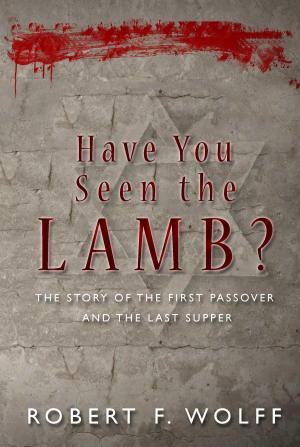 Cover of the book Have You Seen the Lamb? by Jack Hayford, Jonathan Bernis, Robert Wolff