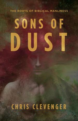Cover of the book Sons of Dust: The Roots of Biblical Manliness by John Orr
