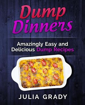 Cover of the book Dump Dinners: Amazingly Easy and Delicious Dump Recipes by Coloring Books for Grown-Ups