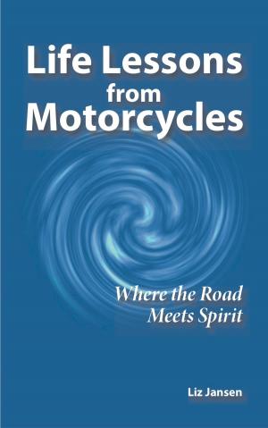 Cover of the book Life Lessons from Motorcycles: Where the Road Meets Spirit by Virend Singh, Verusha Singh