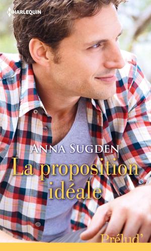 Cover of the book La proposition idéale by Sylvie Kurtz, Harper Allen, Joanna Wayne