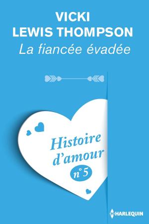 Cover of the book La fiancée évadée - Histoire d'amour n° 5 by Rita Herron, Angi Morgan, Tyler Anne Snell