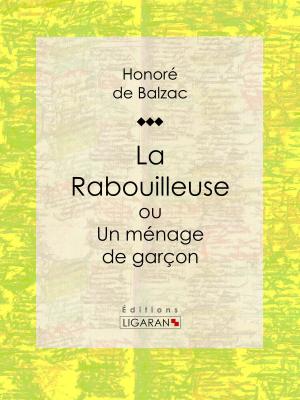 Cover of the book La Rabouilleuse ou Un ménage de garçon by Théodore de Banville, Ligaran