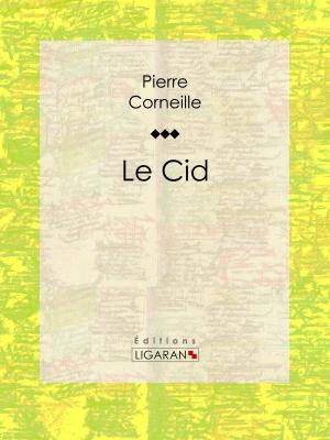 Cover of the book Le Cid by Sébastien-Roch Nicolas de Chamfort, Pierre René Auguis, Ligaran