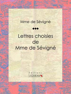 Cover of the book Lettres choisies de Mme de Sévigné by Denis Diderot, Ligaran