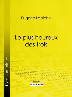 Cover of the book Le Plus Heureux des trois by Jean-André Merle d'Aubigné, Ligaran