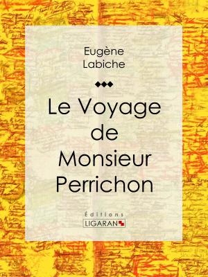 Cover of the book Le Voyage de monsieur Perrichon by Charles-Augustin Sainte-Beuve, Ligaran