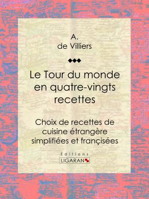 Cover of the book Le Tour du monde en quatre-vingts recettes by Joseph Bertrand, Ligaran