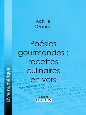 Cover of the book Poésies gourmandes : recettes culinaires en vers by Alphonse de Lamartine, Ligaran