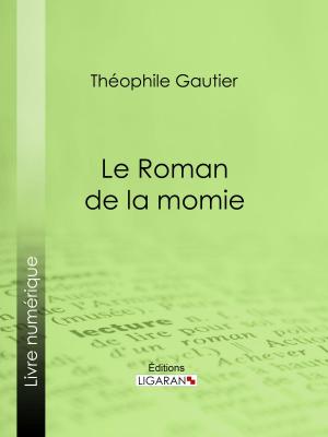 Cover of the book Le Roman de la momie by Eugène Labiche, Émile Augier, Ligaran