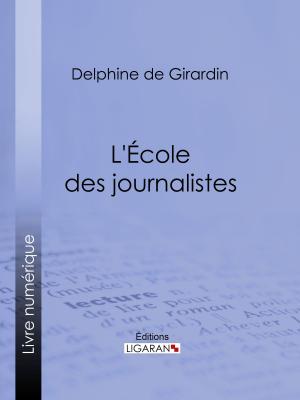 Cover of the book L'Ecole des journalistes by Eugène Labiche, Émile Augier, Ligaran