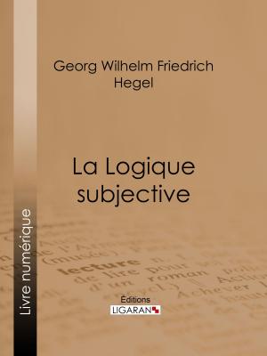 Cover of the book La Logique subjective by Etienne-Jean Delécluze, Ligaran