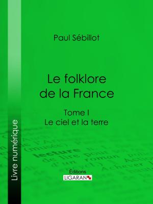 Cover of the book Le Folk-Lore de la France by Anonyme, Ligaran
