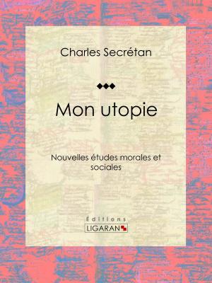 Cover of the book Mon utopie by Théophile Gautier, Louis Jules Gastine