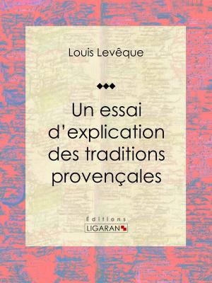 Cover of the book Un essai d'explication des Traditions Provençales by William Chapman, Ligaran