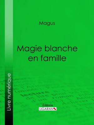 Cover of the book Magie blanche en famille by Gaston Leroux, Ligaran