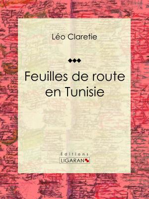Cover of the book Feuilles de route en Tunisie by Charles Letourneau, Ligaran