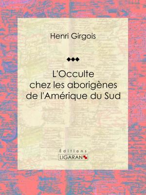 Cover of the book L'Occulte chez les aborigènes de l'Amérique du Sud by Lord Byron, Ligaran