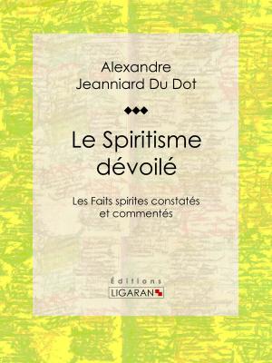 Cover of the book Le Spiritisme dévoilé by Philibert Audebrand, Ligaran