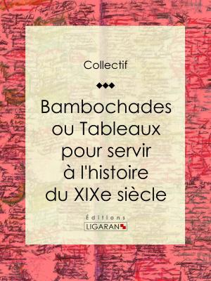 Cover of the book Bambochades ou Tableaux pour servir à l'histoire du XIXe siècle by Léon Pagné, Ligaran