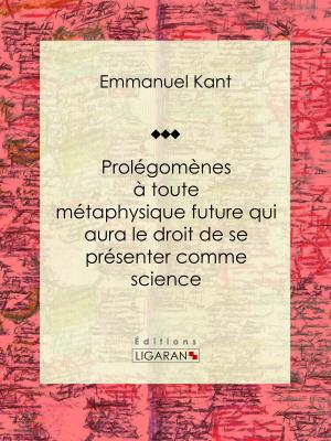 Cover of the book Prolégomènes à toute métaphysique future qui aura le droit de se présenter comme science by Jules de Marthold, Ligaran