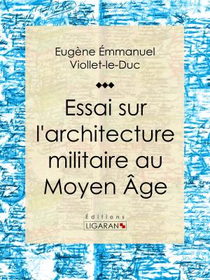 Cover of the book Essai sur l'architecture militaire au Moyen Âge by Gustave Geffroy, Ligaran