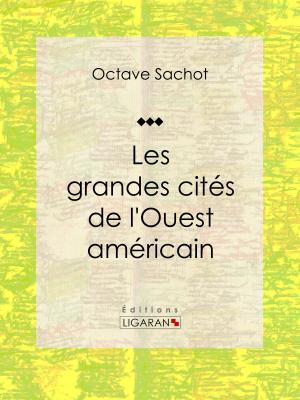 Cover of the book Les grandes cités de l'Ouest américain by Guy de Maupassant, Ligaran