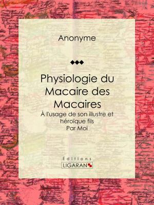 Cover of the book Physiologie du Macaire des Macaires by Honoré de Balzac, Ligaran
