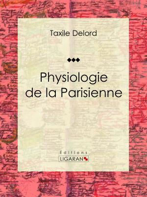 Cover of the book Physiologie de la Parisienne by Philibert Audebrand, Ligaran