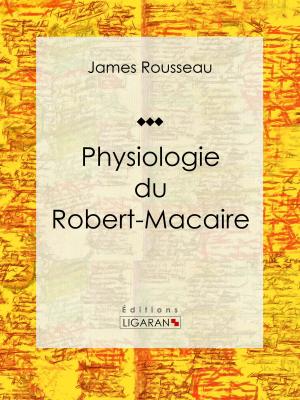 Cover of the book Physiologie du Robert-Macaire by Alphonse de Lamartine, Ligaran