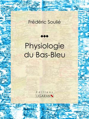 Cover of the book Physiologie du Bas-Bleu by Eugène Labiche, Ligaran