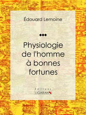Cover of the book Physiologie de l'homme à bonnes fortunes by Auguste Bouché-Leclercq, Ligaran