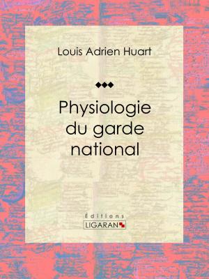 Cover of the book Physiologie du garde national by Léon Séché, Ligaran