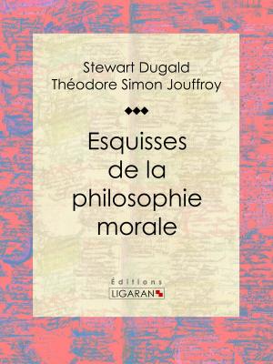 Cover of the book Esquisses de la philosophie morale by Prosper de Lagarde, Ligaran