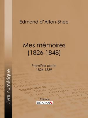 Cover of the book Mes mémoires (1826-1848) by Victor Alfieri, Ligaran