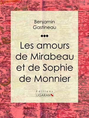 Cover of the book Les Amours de Mirabeau et de Sophie de Monnier by Victor Hugo, Ligaran