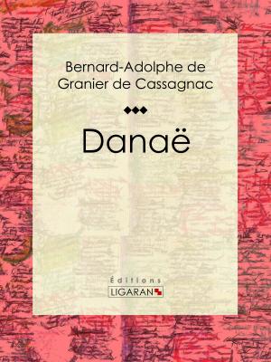 Cover of the book Danaë by Jacques de Biez, Ligaran