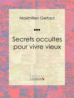 Cover of the book Secrets occultes pour vivre vieux by Édouard Ourliac, Ligaran