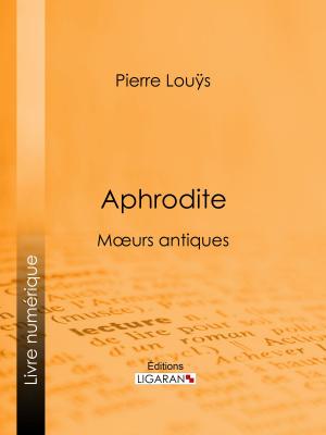 Cover of the book Aphrodite by Guy de Maupassant, Ligaran