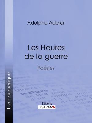Cover of the book Les Heures de la guerre by Eugène Verconsin, Ligaran