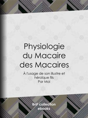 Cover of the book Physiologie du Macaire des Macaires by Augustin Cabanès