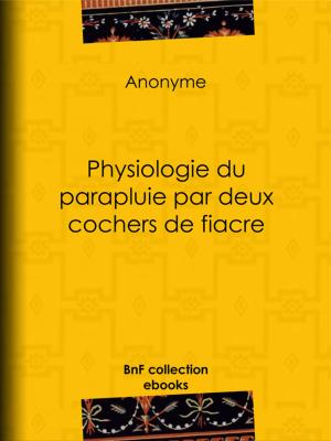 Cover of the book Physiologie du parapluie par deux cochers de fiacre by Lord Byron, Benjamin Laroche
