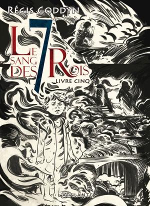 Cover of the book Le sang des 7 Rois - Livre cinq by Régis Goddyn