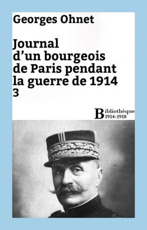 Cover of the book Journal d'un bourgeois de Paris pendant la guerre de 1914 - 3 by Georges Ohnet