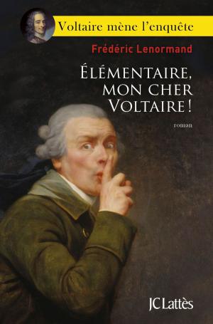 Cover of the book Élémentaire, mon cher Voltaire ! by Gerald Messadié